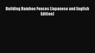 [Read Book] Building Bamboo Fences (Japanese and English Edition)  Read Online