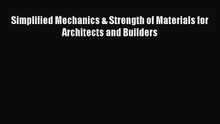 [Read Book] Simplified Mechanics & Strength of Materials for Architects and Builders  Read