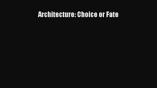 [Read Book] Architecture: Choice or Fate  Read Online