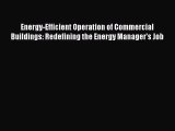 [Read Book] Energy-Efficient Operation of Commercial Buildings: Redefining the Energy Manager's