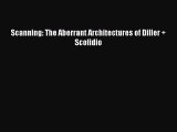 [Read Book] Scanning: The Aberrant Architectures of Diller   Scofidio  EBook