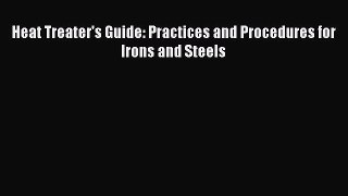 [Read Book] Heat Treater's Guide: Practices and Procedures for Irons and Steels  EBook
