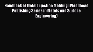 [Read Book] Handbook of Metal Injection Molding (Woodhead Publishing Series in Metals and Surface
