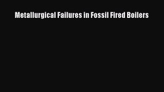 [Read Book] Metallurgical Failures in Fossil Fired Boilers  EBook