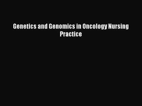 Read Genetics and Genomics in Oncology Nursing Practice Ebook Free