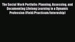 Read The Social Work Portfolio: Planning Assessing and Documenting Lifelong Learning in a Dynamic