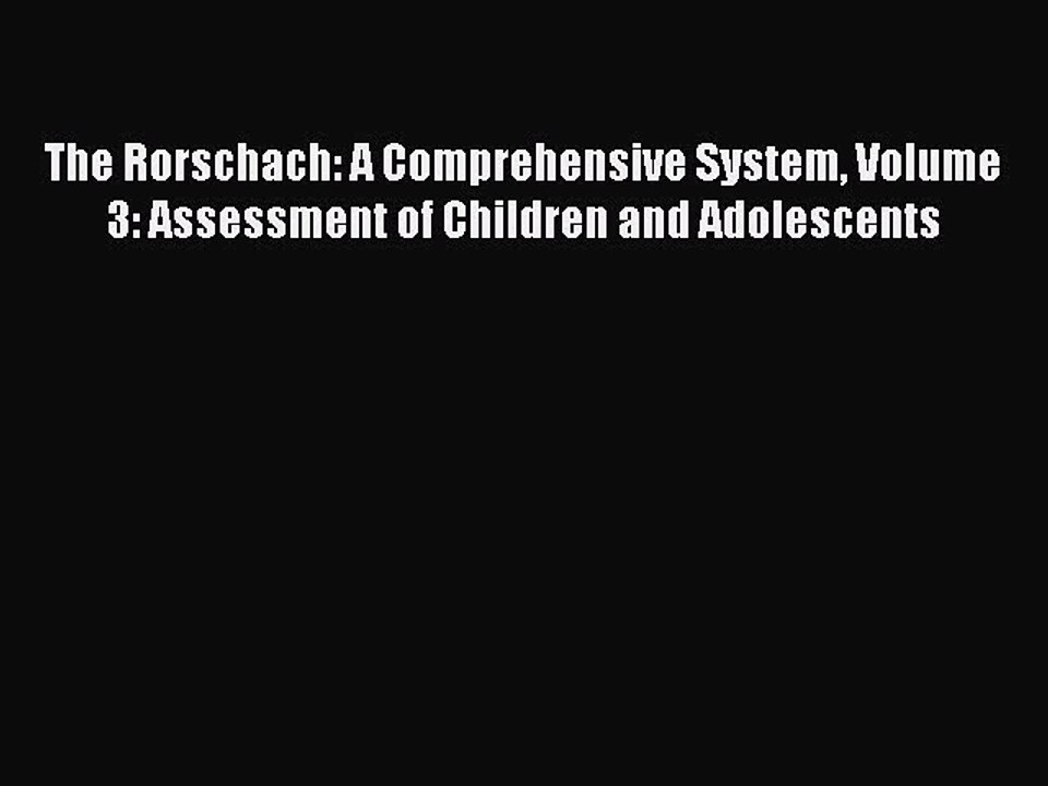 Read The Rorschach: A Comprehensive System Volume 3: Assessment of Children and Adolescents