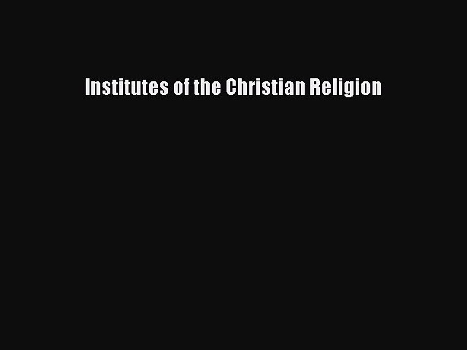 Download Institutes of the Christian Religion PDF Free