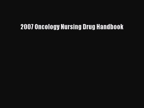Read 2007 Oncology Nursing Drug Handbook Ebook Free