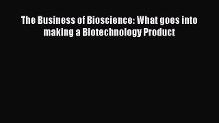 [Read Book] The Business of Bioscience: What goes into making a Biotechnology Product  Read