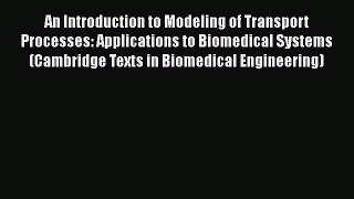 [Read Book] An Introduction to Modeling of Transport Processes: Applications to Biomedical