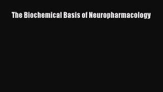 [Read Book] The Biochemical Basis of Neuropharmacology  EBook