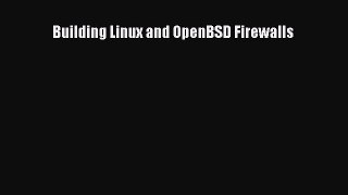 Read Building Linux and OpenBSD Firewalls Ebook Free