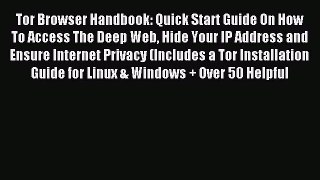 Download Tor Browser Handbook: Quick Start Guide On How To Access The Deep Web Hide Your IP