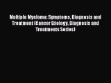 Read Multiple Myeloma: Symptoms Diagnosis and Treatment (Cancer Etiology Diagnosis and Treatments