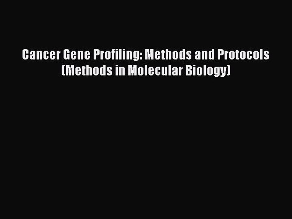 Download Cancer Gene Profiling: Methods and Protocols (Methods in Molecular Biology) Ebook