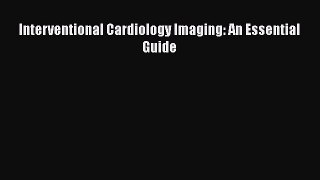 [Read Book] Interventional Cardiology Imaging: An Essential Guide  EBook