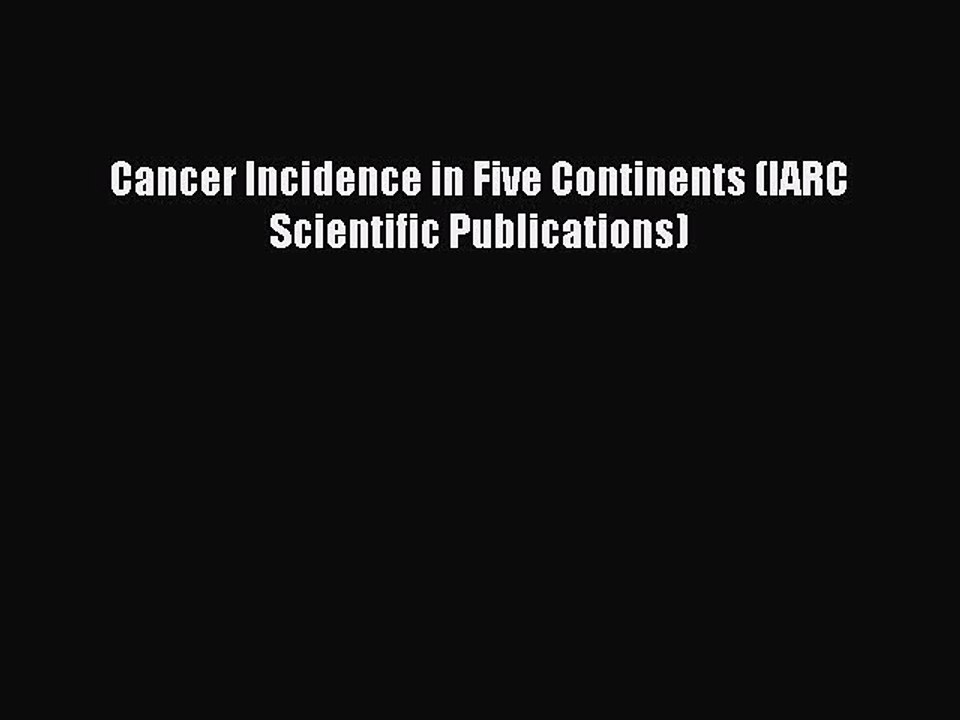 Download Cancer Incidence in Five Continents (IARC Scientific Publications) Ebook Free