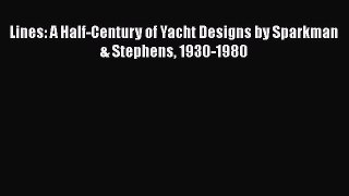 [Read Book] Lines: A Half-Century of Yacht Designs by Sparkman & Stephens 1930-1980  EBook