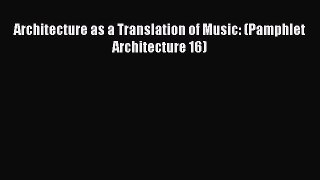 [Read Book] Architecture as a Translation of Music: (Pamphlet Architecture 16)  EBook