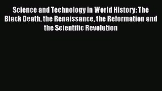 [Read Book] Science and Technology in World History: The Black Death the Renaissance the Reformation