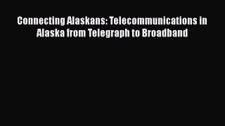 [Read Book] Connecting Alaskans: Telecommunications in Alaska from Telegraph to Broadband Free