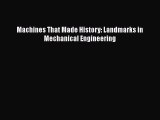 [Read Book] Machines That Made History: Landmarks in Mechanical Engineering  Read Online