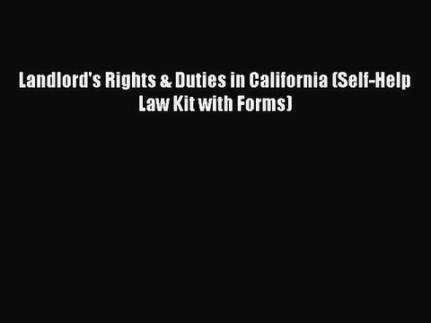 [Download PDF] Landlord's Rights & Duties in California (Self-Help Law Kit with Forms) Read
