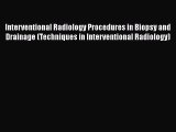 [Read Book] Interventional Radiology Procedures in Biopsy and Drainage (Techniques in Interventional