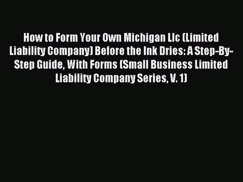 [Download PDF] How to Form Your Own Michigan Llc (Limited Liability Company) Before the Ink