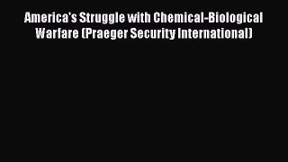 [Read Book] America's Struggle with Chemical-Biological Warfare (Praeger Security International)