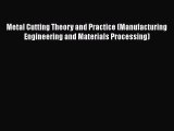 [Read Book] Metal Cutting Theory and Practice (Manufacturing Engineering and Materials Processing)