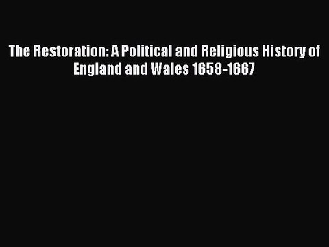 Read The Restoration: A Political and Religious History of England and Wales 1658-1667 Ebook