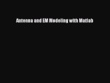 [Read Book] Antenna and EM Modeling with Matlab  Read Online
