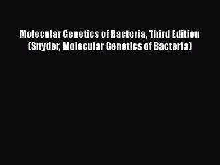 [Read Book] Molecular Genetics of Bacteria Third Edition (Snyder Molecular Genetics of Bacteria)