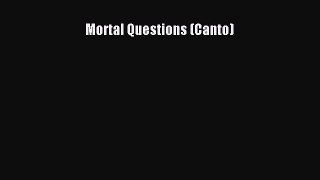 Read Mortal Questions (Canto) Ebook