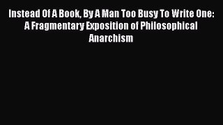 Read Instead Of A Book By A Man Too Busy To Write One: A Fragmentary Exposition of Philosophical