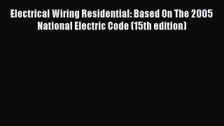 [Read Book] Electrical Wiring Residential: Based On The 2005 National Electric Code (15th edition)