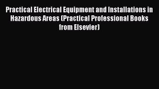 [Read Book] Practical Electrical Equipment and Installations in Hazardous Areas (Practical