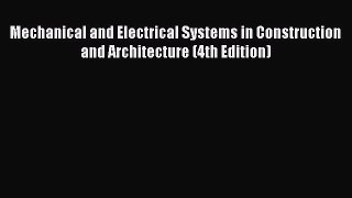 [Read Book] Mechanical and Electrical Systems in Construction and Architecture (4th Edition)