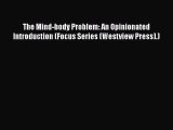 Read The Mind-body Problem: An Opinionated Introduction (Focus Series (Westview Press).) PDF