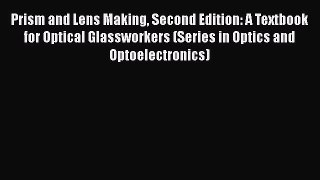 [Read Book] Prism and Lens Making Second Edition: A Textbook for Optical Glassworkers (Series