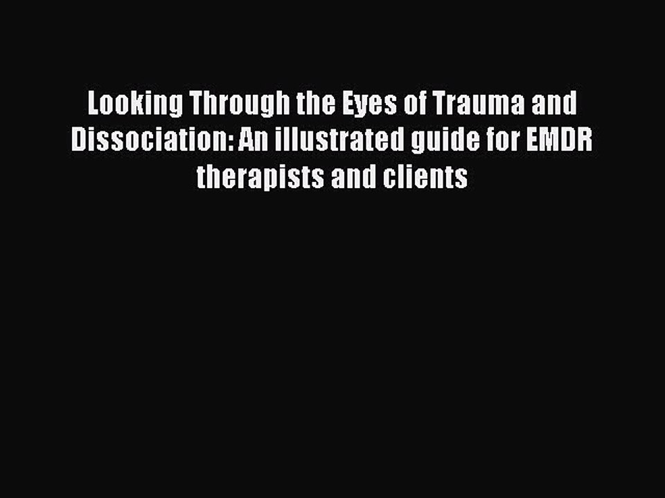 [PDF] Looking Through the Eyes of Trauma and Dissociation: An illustrated guide for EMDR therapists