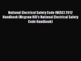 [Read Book] National Electrical Safety Code (NESC) 2012 Handbook (Mcgraw Hill's National Electrical