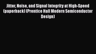 [Read Book] Jitter Noise and Signal Integrity at High-Speed (paperback) (Prentice Hall Modern