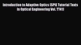 [Read Book] Introduction to Adaptive Optics (SPIE Tutorial Texts in Optical Engineering Vol.