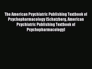 Download The American Psychiatric Publishing Textbook of Psychopharmacology (Schatzberg American