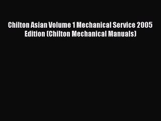 [Read Book] Chilton Asian Volume 1 Mechanical Service 2005 Edition (Chilton Mechanical Manuals)