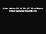 [Read Book] Honda Shadow 600 '88'99 & 750 '98'99 (Haynes Owners Workshop Manual Series)  Read