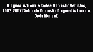 [Read Book] Diagnostic Trouble Codes: Domestic Vehicles 1992-2002 (Autodata Domestic Diagnostic